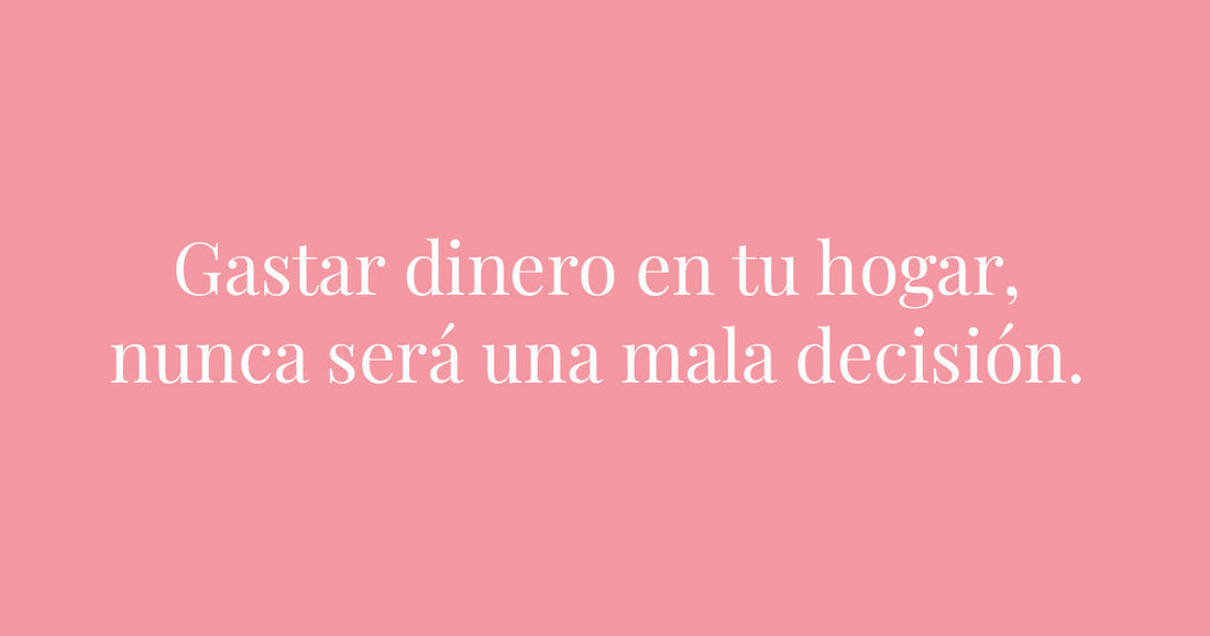 Gastar dinero en tu hogar, nunca será una mala decisión.